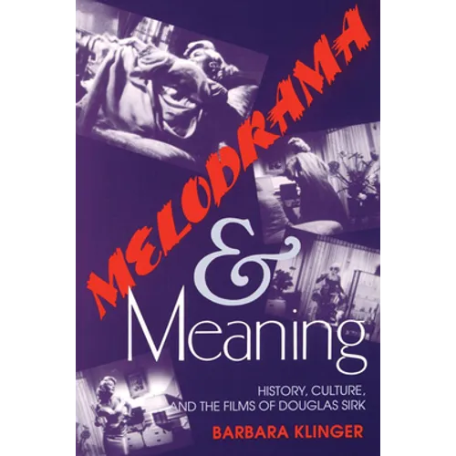 Melodrama and Meaning: History, Culture, and the Films of Douglas Sirk - Paperback