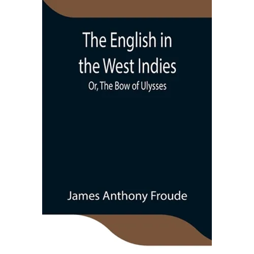 The English In The West Indies; Or, The Bow Of Ulysses - Paperback