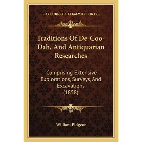 Traditions Of De-Coo-Dah, And Antiquarian Researches: Comprising Extensive Explorations, Surveys, And Excavations (1858) - Paperback