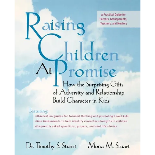 Raising Children at Promise: How the Surprising Gifts of Adversity and Relationship Build Character in Kids - Paperback