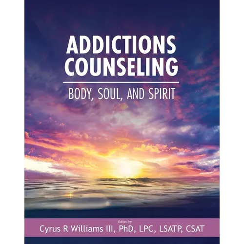 Addictions Counseling: Body, Soul, and Spirit - Paperback