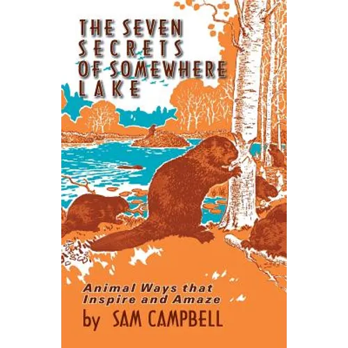 The Seven Secrets of Somewhere Lake: Animal Ways that Inspire and Amaze - Paperback