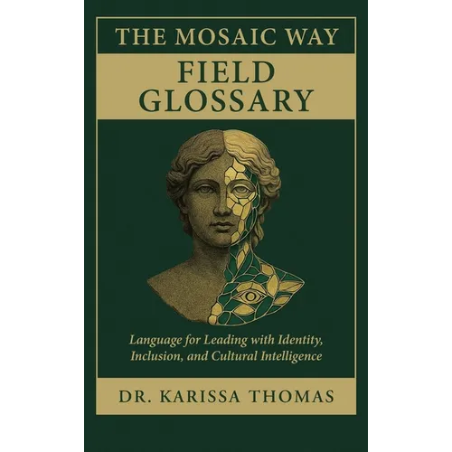 The Mosaic Way Field Glossary: Language for Leading with Identity, Inclusion, and Cultural Intelligence - Hardcover