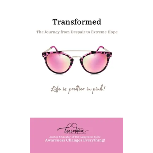 Transformed: The Journey from Despair to Extreme Hope - Hardcover