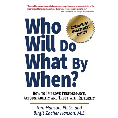 Who Will Do What by When?: How to Improve Performance, Accountability and Trust with Integrity - Paperback