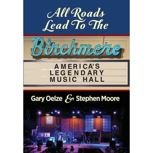 All Roads Lead to The Birchmere: America's Legendary Music Hall - Hardcover