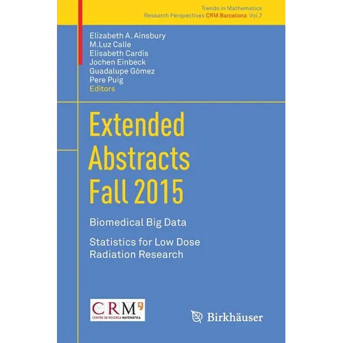 Extended Abstracts Fall 2015: Biomedical Big Data; Statistics for Low Dose Radiation Research - Paperback