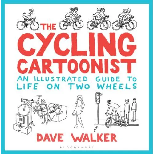 The Cycling Cartoonist: An Illustrated Guide to Life on Two Wheels - Hardcover