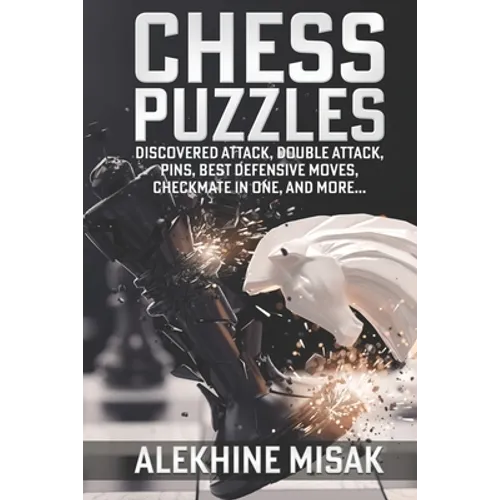 Chess Puzzles: Discovered Attack, Double Attack, Pins, Best Defensive Moves, Checkmate in One And more - Paperback