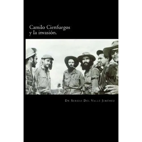 Camilo Cienfuegos y la invasión.: Rumbo a occidente - Paperback