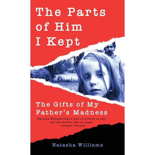 The Parts of Him I Kept: The Gifts of My Father's Madness - Hardcover