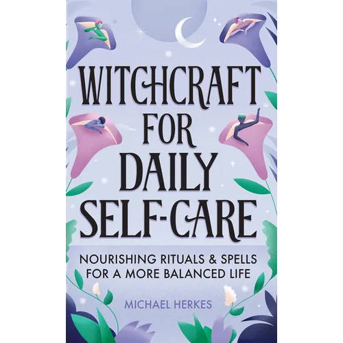Witchcraft for Daily Self-Care: Nourishing Rituals and Spells for a More Balanced Life - Hardcover