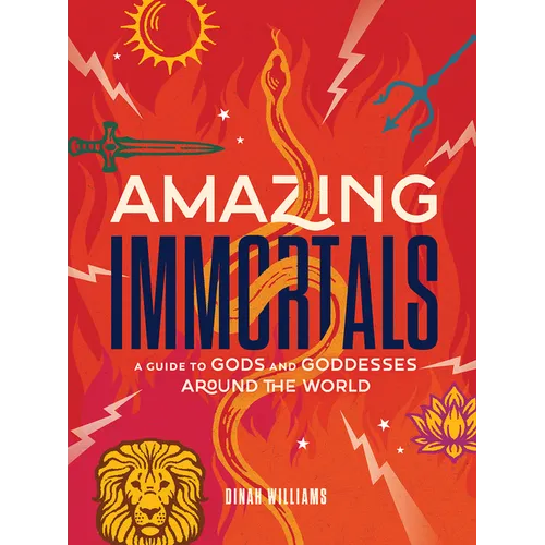 Amazing Immortals: A Guide to Gods and Goddesses Around the World - Hardcover