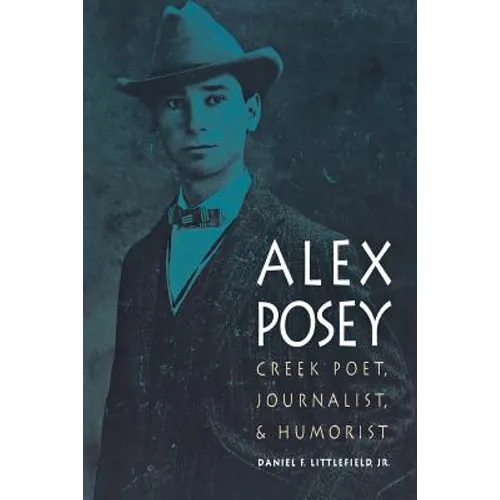 Alex Posey: Creek Poet, Journalist, and Humorist - Paperback