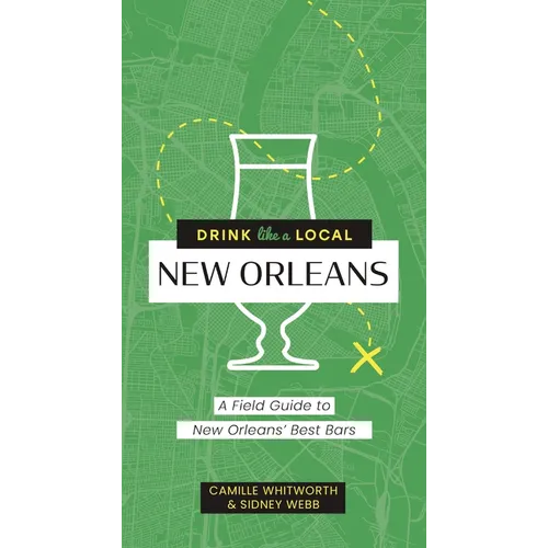 Drink Like a Local: New Orleans: A Field Guide to New Orleans's Best Bars - Paperback