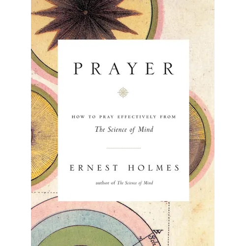 Prayer: How to Pray Effectively from the Science of Mind - Paperback