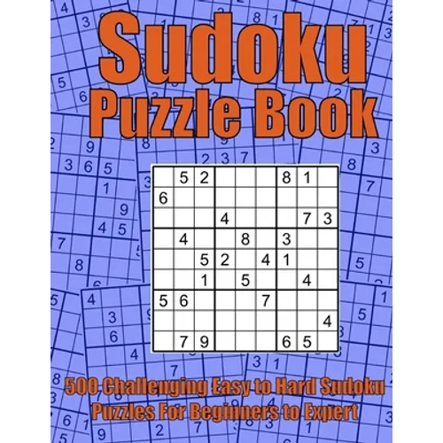 Challenging Easy to Hard Sudoku Puzzle Book: Relax and Solve 500 Sudoku Puzzles for adults, from Easy to Hard for Beginners and Experts. Complete with - Paperback