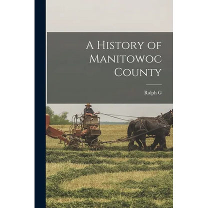 A History of Manitowoc County - Paperback
