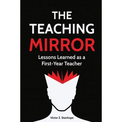 The Teaching Mirror: Lessons Learned as a First-Year Teacher - Paperback