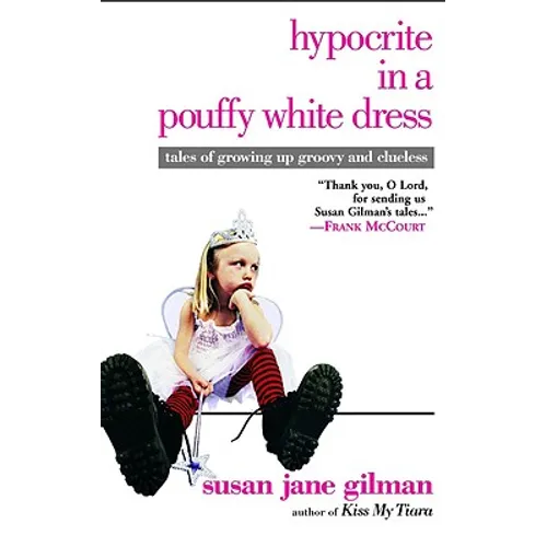 Hypocrite in a Pouffy White Dress: Tales of Growing Up Groovy and Clueless - Paperback
