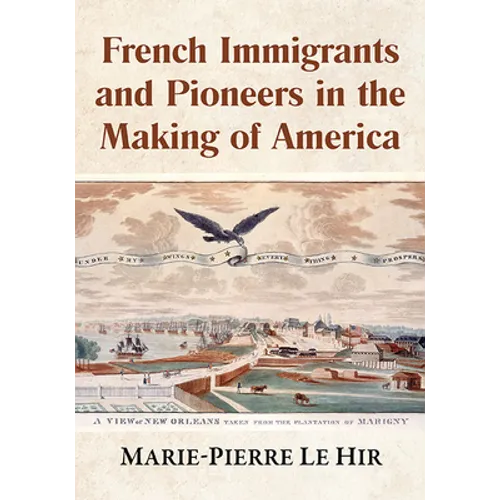 French Immigrants and Pioneers in the Making of America - Paperback