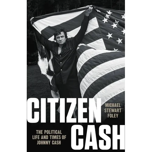 Citizen Cash: The Political Life and Times of Johnny Cash - Hardcover