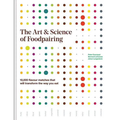 The Art and Science of Foodpairing: 10,000 Flavour Matches That Will Transform the Way You Eat - Hardcover