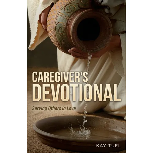 Caregiver's Devotional: Serving Others in Love - Paperback