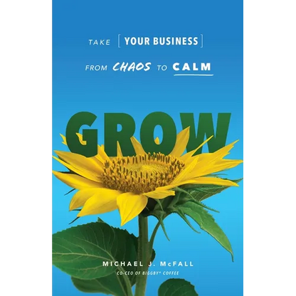 Grow: Take Your Business from Chaos to Calm - Paperback