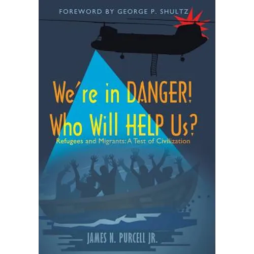 We're in Danger! Who Will Help Us?: Refugees and Migrants: A Test of Civilization - Hardcover