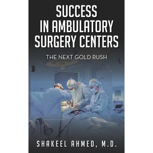 Success in Ambulatory Surgery Centers: The next gold rush - Hardcover