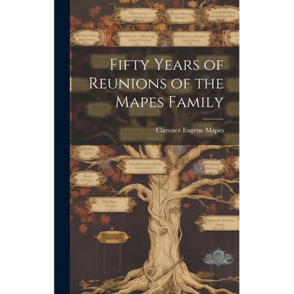 Fifty Years of Reunions of the Mapes Family - Hardcover