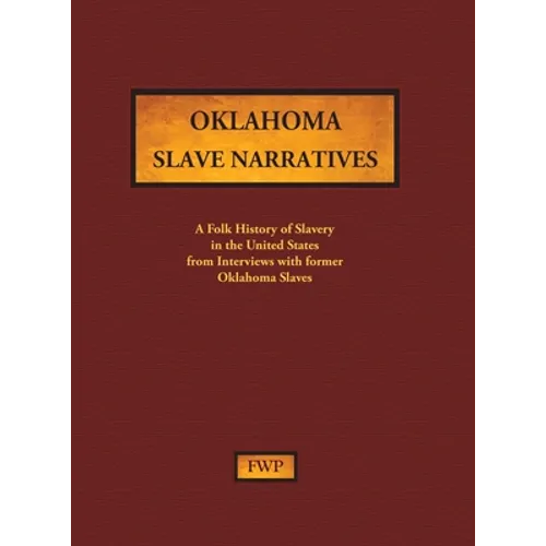 Oklahoma Slave Narratives: A Folk History of Slavery in the United States from Interviews with Former Slaves - Hardcover