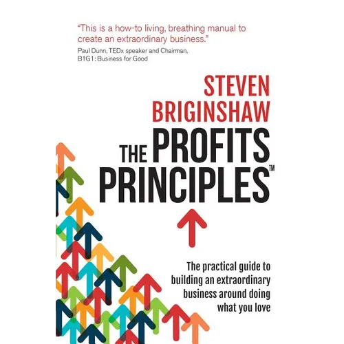 The Profits Principles - The practical guide to building an extraordinary business around doing what you love - Paperback