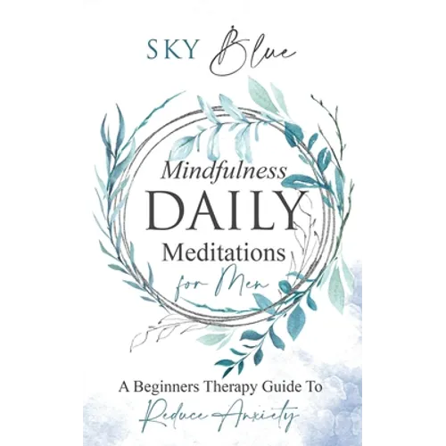Mindfulness Daily Meditations For Men: A Beginner's Therapy Guide To Reduce Anxiety - Paperback