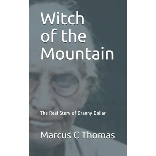 Witch of the Mountain: The Real Story of Granny Dollar - Paperback