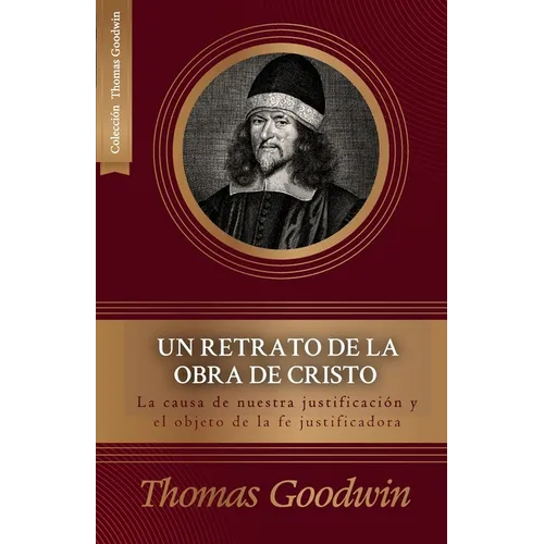 Un retrato de la obra de Cristo: La causa de la justificacion y el objeto de la fe justificadora - Paperback