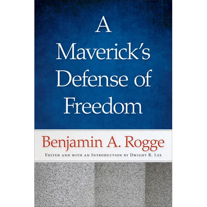 A Maverick's Defense of Freedom: Selected Writings and Speeches of Benjamin A. Rogge - Paperback