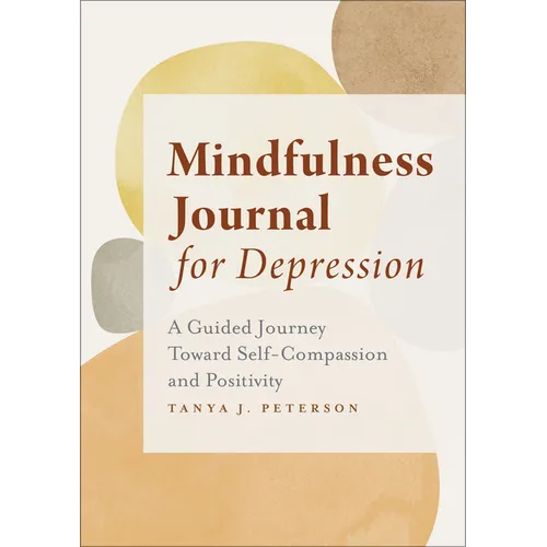 Mindfulness Journal for Depression: A Guided Journey Toward Self-Compassion and Positivity - Paperback