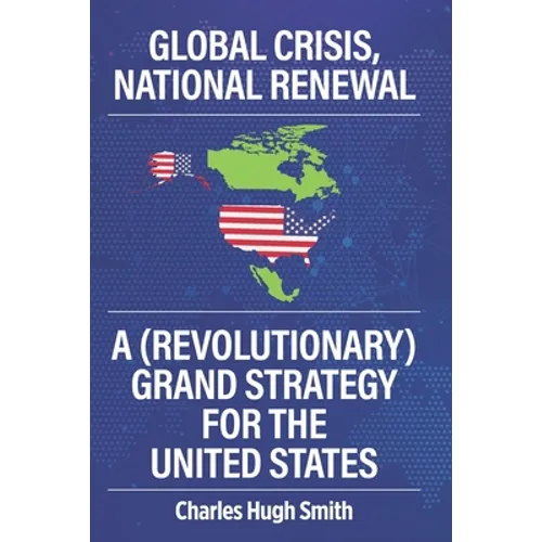 Global Crisis, National Renewal: A (Revolutionary) Grand Strategy for the United States - Paperback