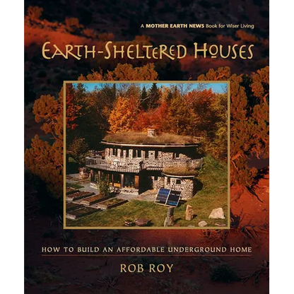 Earth-Sheltered Houses: How to Build an Affordable Underground Home - Paperback