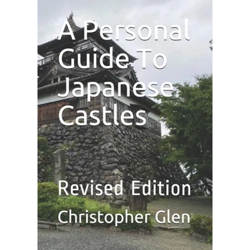 A Personal Guide To Japanese Castles: Revised Edition - Paperback