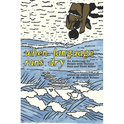 When Language Runs Dry: An Anthology of Stories From People with Chronic Pain - Paperback