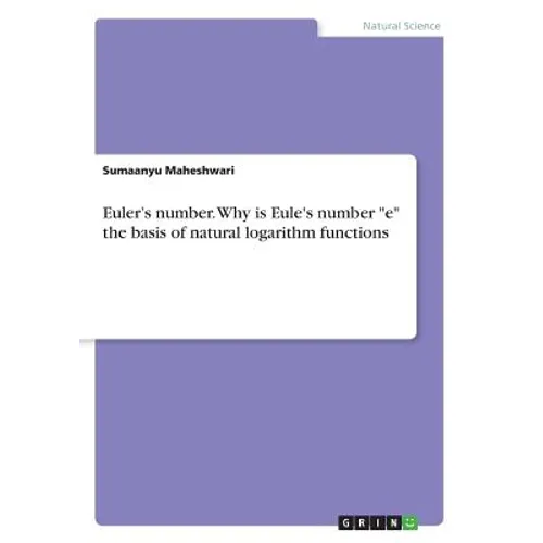 Euler's number. Why is Eule's number "e" the basis of natural logarithm functions - Paperback