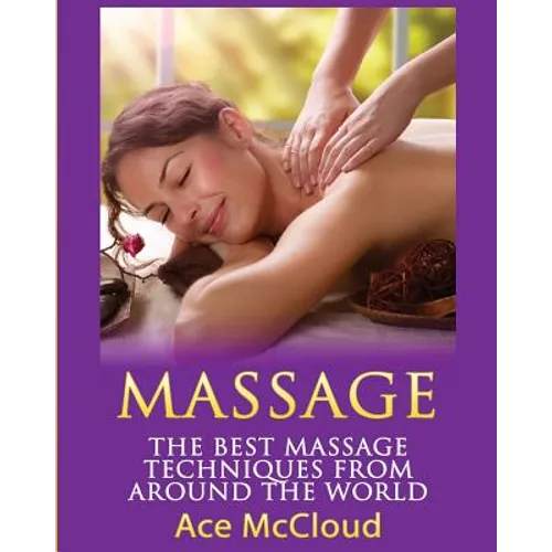 Massage: The Best Massage Techniques From Around The World - Paperback