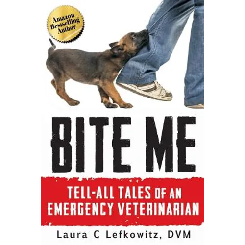 Bite Me: Tell-All Tales of an Emergency Veterinarian - Paperback