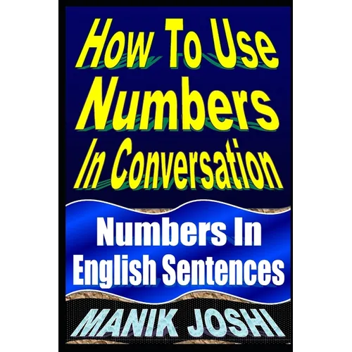 How To Use Numbers In Conversation: Numbers In English Sentences - Paperback