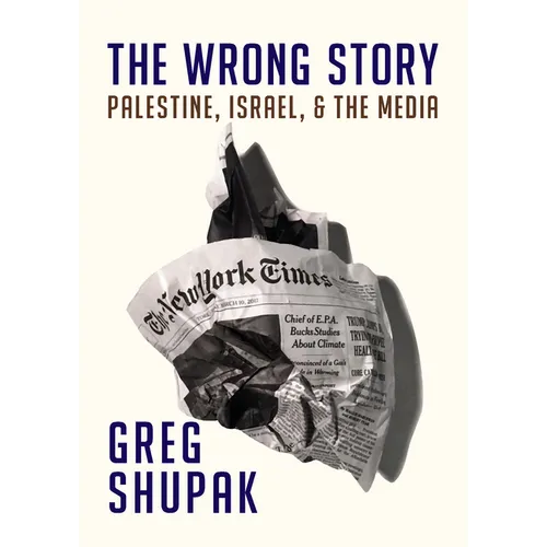 The Wrong Story: Palestine, Israel and the Media - Paperback