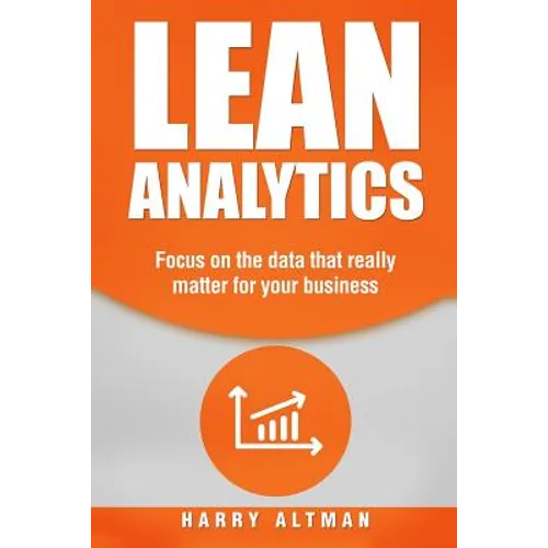 Lean Analytics: Focus on Data That Really Matter for Your Business - Paperback