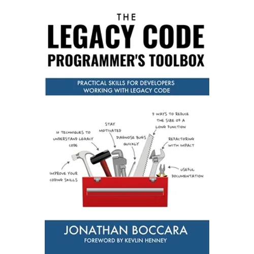 The Legacy Code Programmer's Toolbox: Practical Skills for Software Professionals Working with Legacy Code - Paperback